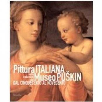 Pittura italiana nelle collezioni del Museo Puskin dal Cinquecento al Novecento. Ediz. illustrata
