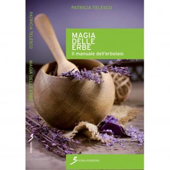 Magia delle erbe. Il manuale dell'erbolario