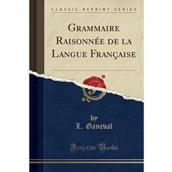 Grammaire Raisonnée de la Langue Française
