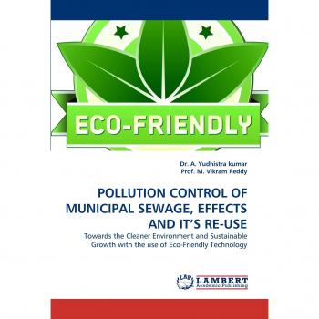 POLLUTION CONTROL OF MUNICIPAL SEWAGE, EFFECTS AND IT'S RE-USE: Towards the Cleaner Environment and Sustainable Growth with the use of Eco-Friendly Technology