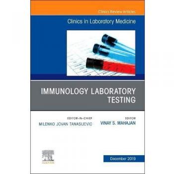 Immunology Laboratory Testing,An Issue of the Clinics in Laboratory Medicine, 1e: Volume 39-4