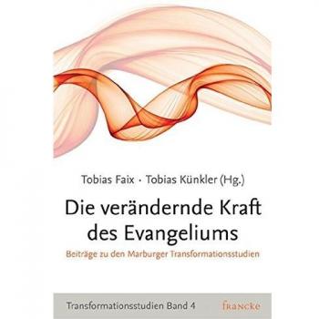 Tobias Faix Die Verändernde Kraft Des Evangeliums: Beiträge Zu Den Marburger Transformationsstudien