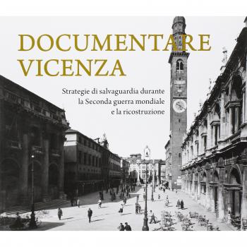 Documentare Vicenza. Strategie di salvaguardia durante la seconda guerra mondiale e la ricostruzione