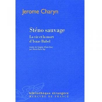 Sténo sauvage: La vie et la mort d'Isaac Babel
