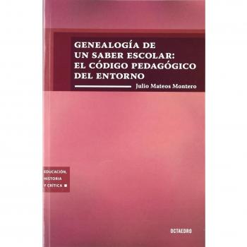 Genealogía de un saber escolar: el código pedagógico del entorno (Tapa blanda).