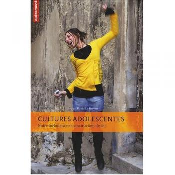David Le Breton Cultures Adolescentes : Entre Turbulence Et Construction De Soi