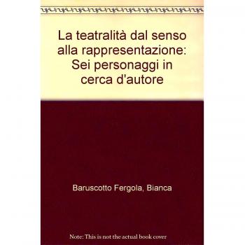 La teatralità dal senso alla rappresentazione. Sei personaggi in cerca d'autore