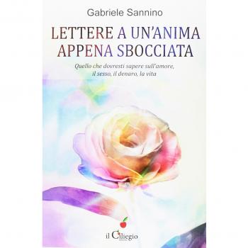 Lettera a un'anima appena sbocciata. Quello che dovresti sapere sull'amore, il sesso, il denaro, la vita