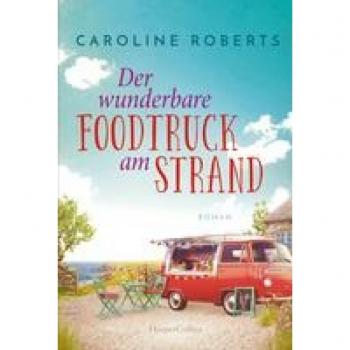 Caroline Roberts Der Wunderbare Foodtruck Am Strand (Northumberland Love, Band 1)