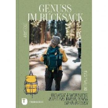 Marie Feldt Genuss Im Rucksack: Nachhaltige & Unkomplizierte Rezepte Fürs Wandern, Trekking Und Für Radtouren. Mit Tipps Und Ideen