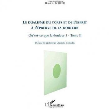 Kotobi, Henri K.: Le dualisme du corps et de l'esprit à l'épreuve de la douleur (Tome II)