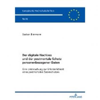 Der digitale Nachlass und der postmortale Schutz personenbezogener Daten: Eine Untersuchung zur Erforderlichkeit eines postmortalen Datenschutzes (Europäische Hochschulschriften Recht, Band 6686)