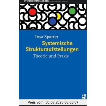 Systemische Strukturaufstellungen. Theorie und Praxis