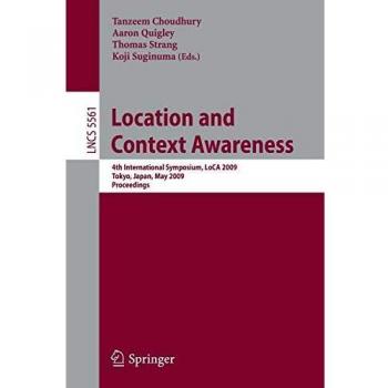 Location and Context Awareness: 4th International Symposium, LoCA 2009 Tokyo, Japan, May 7-8, 2009 Proceedings