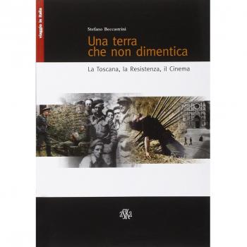 Una terra che non dimentica. La Toscana, la Resistenza, il cinema