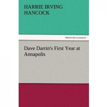 Dave Darrin's First Year at Annapolis (TREDITION CLASSICS)