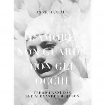 L' amore non guarda con gli occhi. Tredici anni con Lee Alexander McQueen