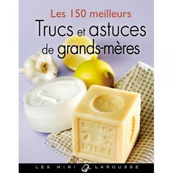 Les 150 meilleurs trucs et astuces de grands-mères
