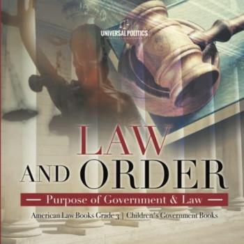 Law and Order : Purpose of Government & Law | American Law Books Grade 3 | Children's Government Books