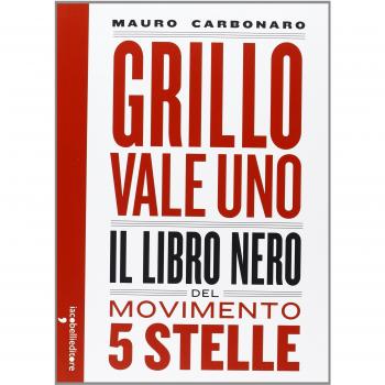 Grillo vale uno. Il libro nero del Movimento 5 stelle