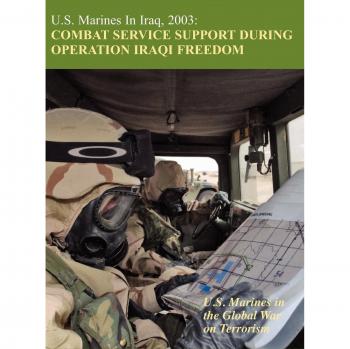 U.S. Marines in Iraq, 2003: Combat Service Support During Operation Iraqi Freedom (U.S. Marines in the Global War on Terrorism)