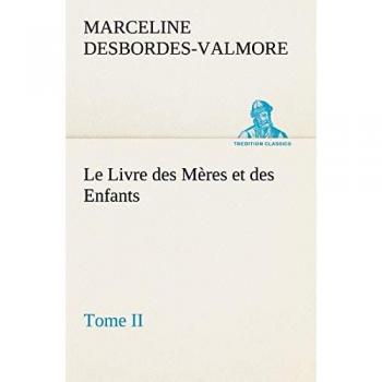 Le Livre des Mères et des Enfants, Tome II: LE LIVRE DES MERES ET DES ENFANTS TOME II (TREDITION CLASSICS)