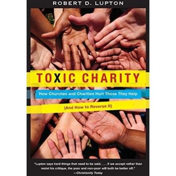 Toxic Charity: How Churches And Charities Hurt Those They Help (And How To Reverse It) (Paperback)