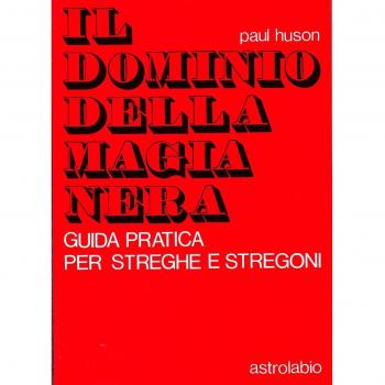 Il dominio della magia nera. Guida pratica per streghe e stregoni