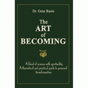 The Art of Becoming: A Blend of Science with Spirituality. A Theoretical and Practical Guide to Personal Transformation. Book 1