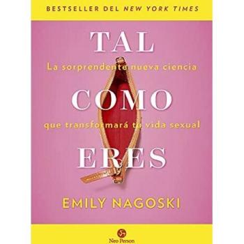 Tal como eres: La sorprendente nueva ciencia que transformará tu vida sexual