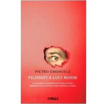 Filosofi a luci rosse. La filosofia, l'universo dei punti di vista, guardata da un punto di vista inedito: il sesso