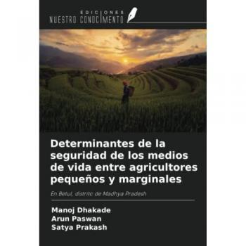 Determinantes de la seguridad de los medios de vida entre agricultores pequeños y marginales: En Betul, distrito de Madhya Pradesh