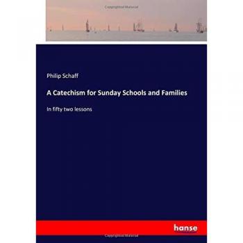 A Catechism for Sunday Schools and Families: In fifty two lessons