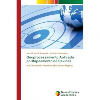 Geoprocessamento Aplicado ao Mapeamento de Ravinas: Na Cidade do Huambo (Huambo-Angola)