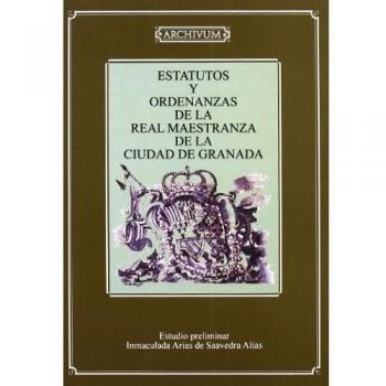 Estatutos Y Ordenanzas De La Real Maestranza
