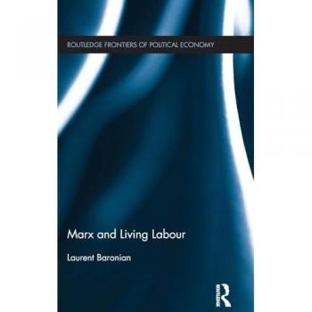 Marx and Living Labour (Routledge Frontiers of Political Economy, Band 171)