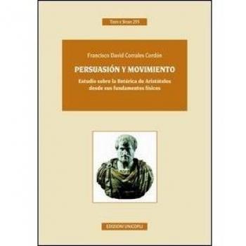 Persuasión y movimiento. Estudio sobre la retórica de Aristóteles desde sus fundamentos fisicos. Ediz. italiana e spagnola