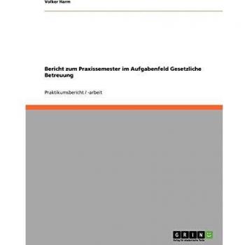 Bericht zum Praxissemester im Aufgabenfeld Gesetzliche Betreuung