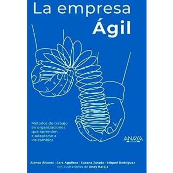 La empresa Ágil: Métodos de trabajo en organizaciones que aprenden a adaptarse a los cambios