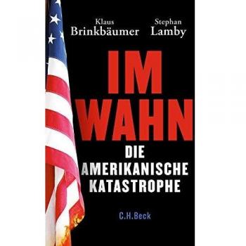 Im Wahn: Die amerikanische Katastrophe