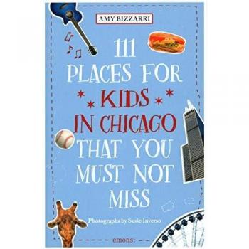 111 Places for Kids in Chicago That You Must Not Miss: Travel Guide