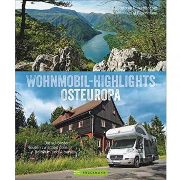 Wohnmobil-Highlights Osteuropa. Die schönsten Routen zwischen dem Baltikum und Albanien. Reisebildband mit Infos zu Stellplätzen und Campingplätzen inkl. GPS-Koordinaten.