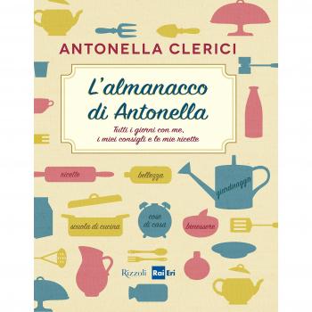 L'almanacco di Antonella. Tutti i giorni con me, i miei consigli e le mie ricette
