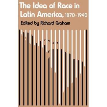 The Idea of Race in Latin America, 1870-1940 (Critical Reflections on Latin America Series)