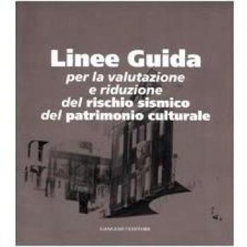 Linee guida. Per la valutazione e riduzione del rischio sismico del patrimonio culturale