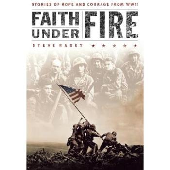 Faith Under Fire: Stories of Hope and Courage from World War II