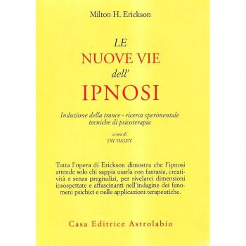 Le nuove vie dell'ipnosi. Induzione della trance. Ricerca sperimentale. Tecniche di psicoterapia