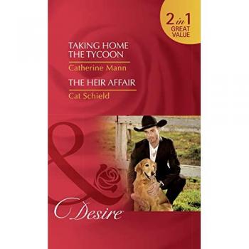Taking Home The Tycoon: Taking Home the Tycoon (Texas Cattleman's Club: Blackmail, Book 9) / the Heir Affair (LAS Vegas Nights,