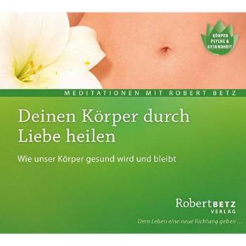 Deinen Körper durch Liebe heilen