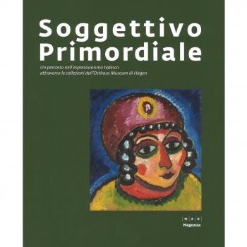 Soggettivo-primordiale. Un percorso nell'espressionismo tedesco attraverso la collezione dell'Osthaus Museum di Hagen. Catalogo della mostra